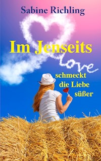 Im Jenseits schmeckt die Liebe süßer - Sabine Richling - ebook