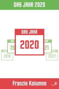Franzis Kolumne: Das Jahr 2020 - Andreas Dietrich - ebook