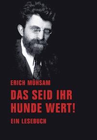 Das seid ihr Hunde wert! - Erich Mühsam - ebook