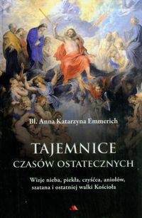 Tajemnice czasów ostatecznych - Emmerich Katarzyna - książka
