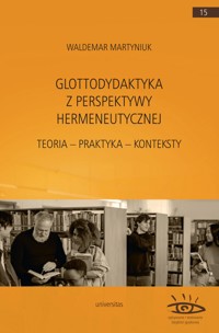 Glottodydaktyka z perspektywy hermeneutycznej. Teoria – praktyka – konteksty - Waldemar Martyniuk - ebook