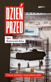 Dzień przed. Czym żyliśmy 12 grudnia 1981 - Rakowski-Kłos Igor - ebook + audiobook + książka