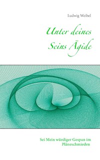 Unter deines Seins Ägide - Ludwig Weibel - ebook