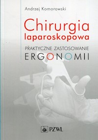 Chirurgia laparoskopowa Praktyczne zastosowanie ergonomii - Andrzej Komorowski - książka