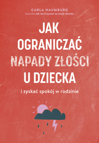 Jak ograniczać napady złości u dziecka i zyskać spokój w rodzinie - Naumburg Carla - ebook