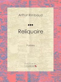 Reliquaire - Arthur Rimbaud - ebook