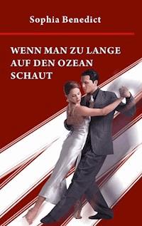 Wenn man zu lange auf den Ozean schaut - Sophia Benedict - ebook