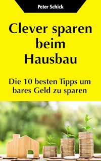 Clever sparen beim Hausbau - Peter Schick - ebook