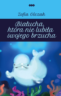 Białucha, która nie lubiła swojego brzucha - Olczak Zofia - książka