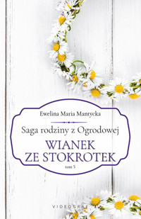 Saga rodziny z Ogrodowej Tom 5 Wianek ze stokrotek - Mantycka Ewelina Maria - książka