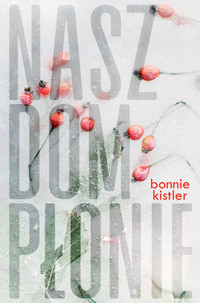 Nasz dom płonie - Bonnie Kistler - książka