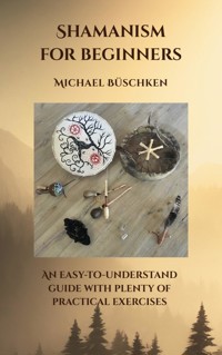Shamanism for Beginners - Michael Büschken - ebook