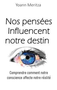 Nos pensées Influencent notre destin - Yoann Meritza - ebook