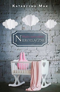 Między nami miłość Tom 3 Nierozłączni - Katarzyna Mak - książka