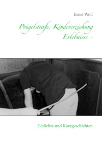 Prügelstrafe, Kindererziehung                         - Erlebnisse - - Ernst Woll - ebook