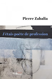 J’étais poète de profession - Pierre Zabalia - ebook