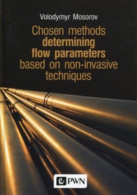 Chosen methods determining flow parameters based on non-invasive techniques - Volodymyr Mosorov - książka