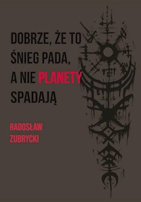 Dobrze, że to śnieg pada, a nie planety spadają - Zubrycki Radosław - książka