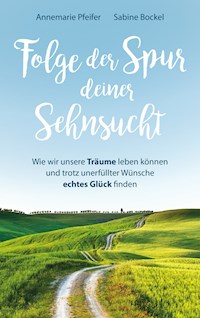 Folge der Spur deiner Sehnsucht - Annemarie Pfeifer - ebook