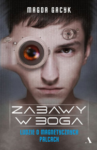 Zabawy w Boga. Ludzie o magnetycznych palcach - Magda Gacyk - książka