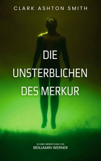 Die Unsterblichen des Merkur - Clark Ashton Smith - ebook
