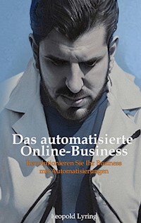 Das automatisierte Online Business - Leopold Lyring - ebook