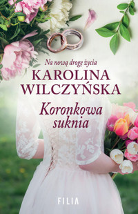 Koronkowa suknia. Cykl Na nową drogę życia. Tom 2 - Karolina Wilczyńska - ebook + książka