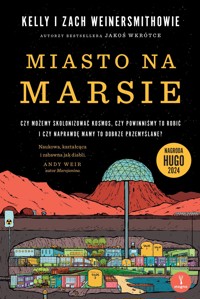 Miasto na Marsie: Czy możemy skolonizować kosmos, czy powinniśmy to robić i czy naprawdę mamy to dobrze przemyślane? - Zach Weinersmith, Kelly Weinersmith - książka