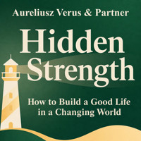 Hidden Strength: How to Build a Good Life in a Changing World - Aureliusz Verus & Partner - audiobook