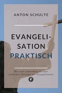 Evangelisation – praktisch - Anton Schulte - ebook