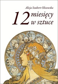 12 miesięcy w sztuce - Alicja Szubert-Olszewska - książka