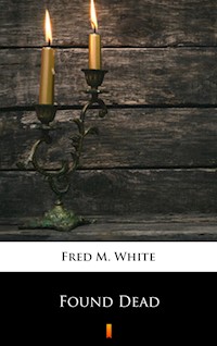 Found Dead - Fred M. White - ebook