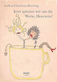 Jetzt spinnen wir um die Wette, Henriette! - Andrea Charlotte Berwing - ebook