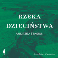 Rzeka dzieciństwa - Andrzej Stasiuk - ebook + audiobook + książka