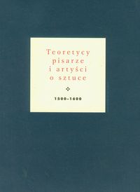 Teoretycy pisarze i artyści o sztuce 1500-1600 - Jan Białostocki - książka