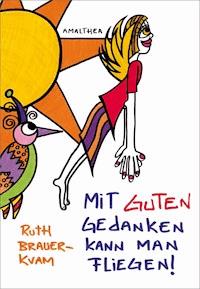 Mit guten Gedanken kann man fliegen - Ruth Brauer-Kvam - ebook