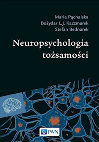 Neuropsychologia tożsamości - Pąchalska Maria, Kaczmarek Bożydar L.J., Bednarek Stefan - książka