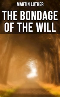 THE BONDAGE OF THE WILL - Martin Luther - ebook