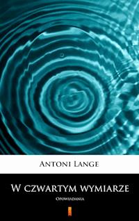 W czwartym wymiarze. Opowiadania - Antoni Lange - ebook