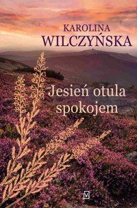 Jesień otula spokojem - Karolina Wilczyńska - ebook + audiobook + książka