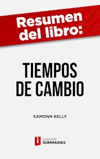 Resumen del libro "Tiempos de cambio" de Eamonn Kelly - Leader Summaries - ebook
