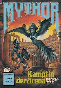 Mythor 85: Kampf in der Arena - W. K. Giesa - ebook