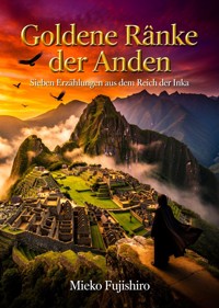 Goldene Ränke der Anden - Mieko Fujishiro - ebook