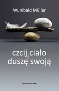 Czcij ciało i duszę swoją - Wunibald Müller - książka
