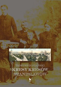 Kresy kresów. Stanisławów - Tadeusz Olszański - ebook