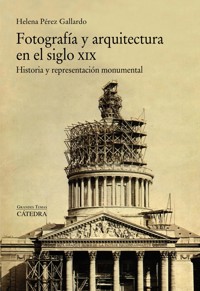 Fotografía y arquitectura en el siglo XIX - Helena Pérez Gallardo - ebook