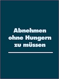 Abnehmen ohne Hungern zu müssen -  - ebook