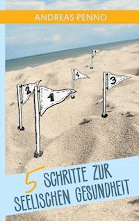 5 Schritte zur seelischen Gesundheit - Andreas Penno - ebook