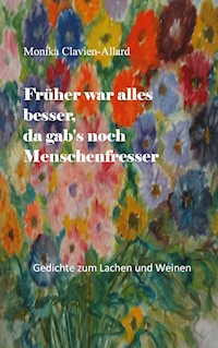 Früher war alles besser, da gab's noch Menschenfresser - Monika Clavien-Allard - ebook