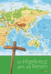 Ein Pilgerkreuz geht auf Reisen - Helmut Jung - ebook